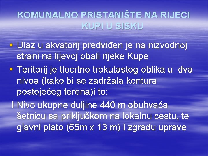 KOMUNALNO PRISTANIŠTE NA RIJECI KUPI U SISKU § Ulaz u akvatorij predviđen je na