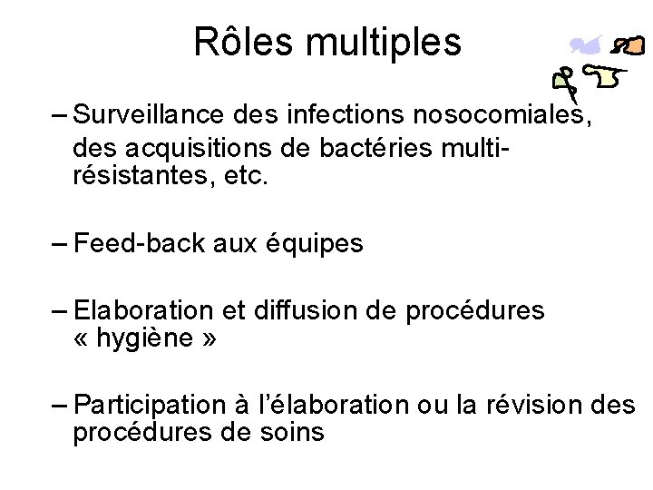 Rôles multiples – Surveillance des infections nosocomiales, des acquisitions de bactéries multirésistantes, etc. – Rôles multiples – Surveillance des infections nosocomiales, des acquisitions de bactéries multirésistantes, etc. –