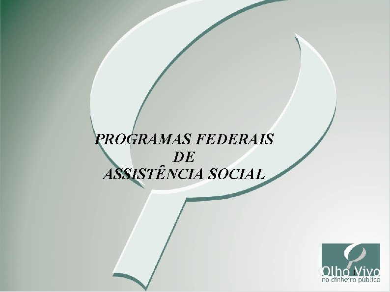 PROGRAMAS FEDERAIS DE ASSISTÊNCIA SOCIAL 1 