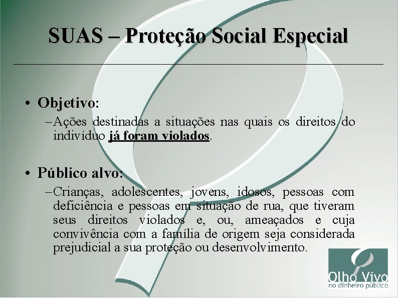 SUAS – Proteção Social Especial • Objetivo: – Ações destinadas a situações nas quais