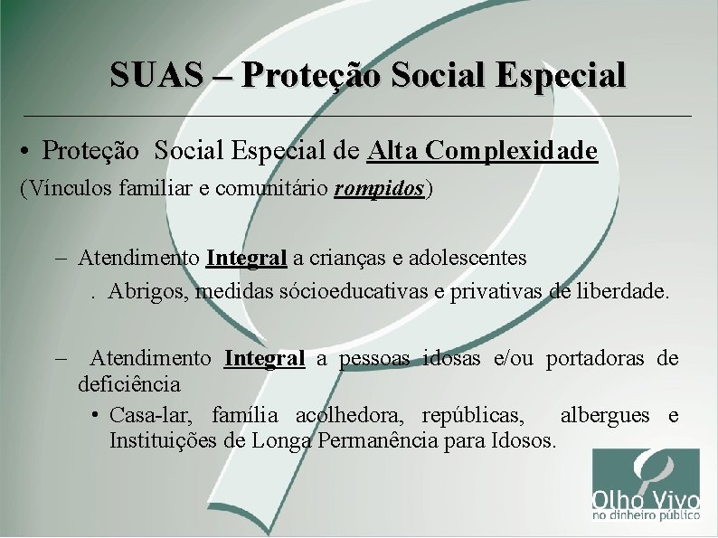 SUAS – Proteção Social Especial • Proteção Social Especial de Alta Complexidade (Vínculos familiar