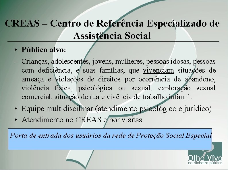 CREAS – Centro de Referência Especializado de Assistência Social • Público alvo: – Crianças,