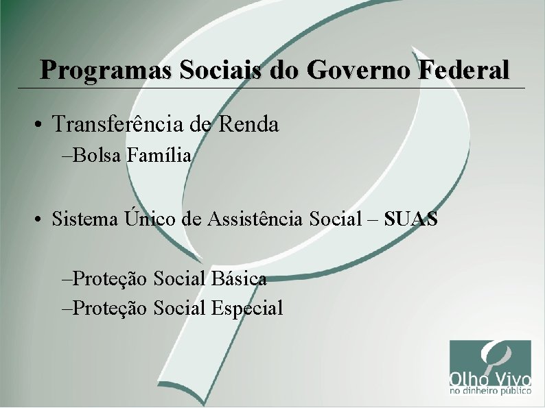 Programas Sociais do Governo Federal • Transferência de Renda – Bolsa Família • Sistema