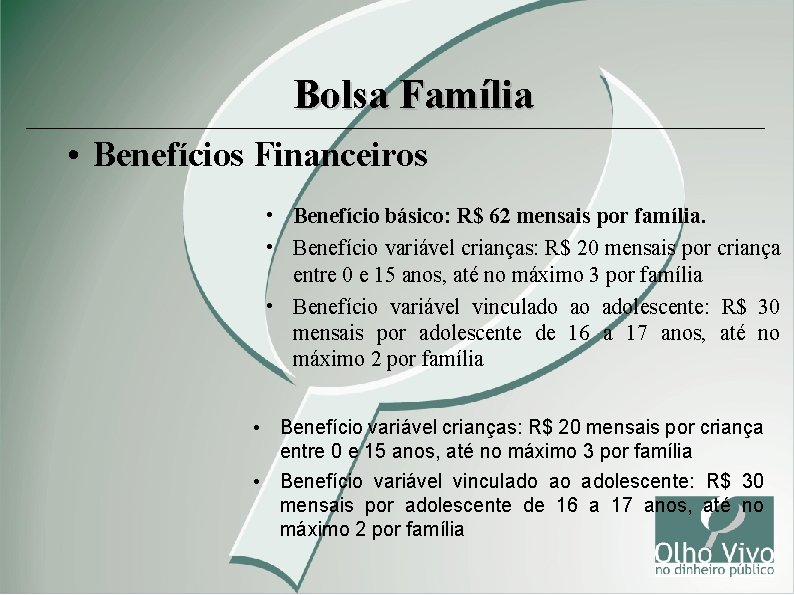 Bolsa Família • Benefícios Financeiros • Benefício básico: R$ 62 mensais por família. •