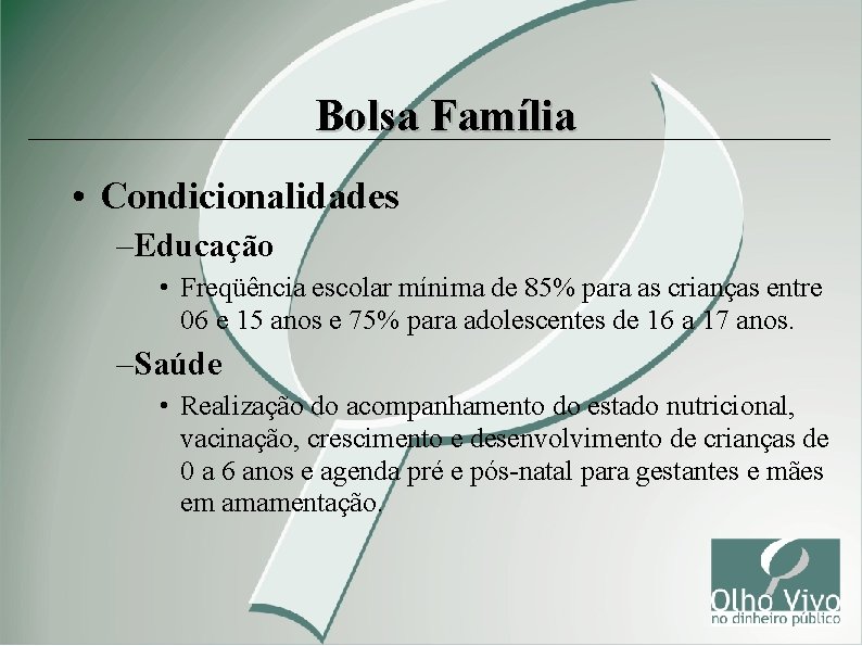 Bolsa Família • Condicionalidades – Educação • Freqüência escolar mínima de 85% para as