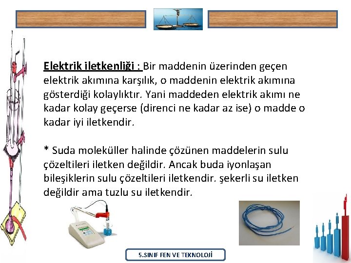 Elektrik iletkenliği : Bir maddenin üzerinden geçen elektrik akımına karşılık, o maddenin elektrik akımına