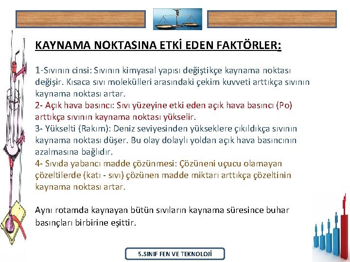 KAYNAMA NOKTASINA ETKİ EDEN FAKTÖRLER: 1 -Sıvının cinsi: Sıvının kimyasal yapısı değiştikçe kaynama noktası