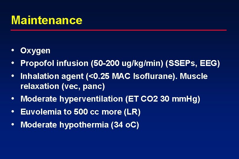 Maintenance • Oxygen • Propofol infusion (50 -200 ug/kg/min) (SSEPs, EEG) • Inhalation agent