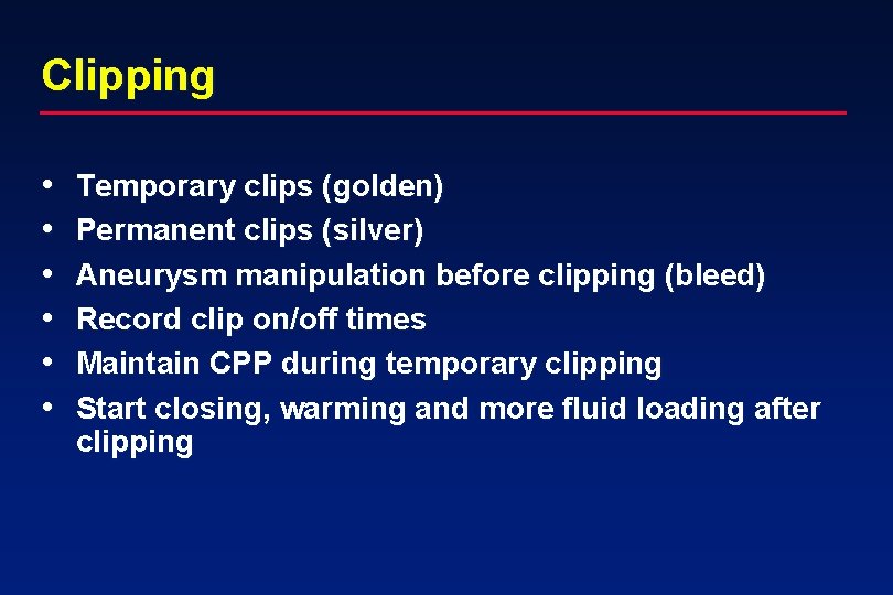 Clipping • • • Temporary clips (golden) Permanent clips (silver) Aneurysm manipulation before clipping