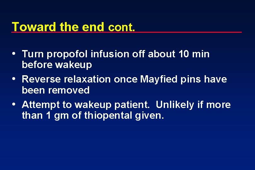 Toward the end cont. • Turn propofol infusion off about 10 min before wakeup