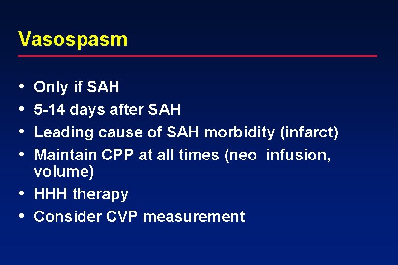 Vasospasm • • Only if SAH 5 -14 days after SAH Leading cause of