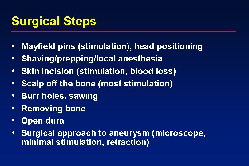 Surgical Steps • • Mayfield pins (stimulation), head positioning Shaving/prepping/local anesthesia Skin incision (stimulation,