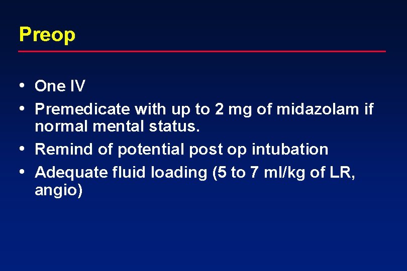 Preop • One IV • Premedicate with up to 2 mg of midazolam if