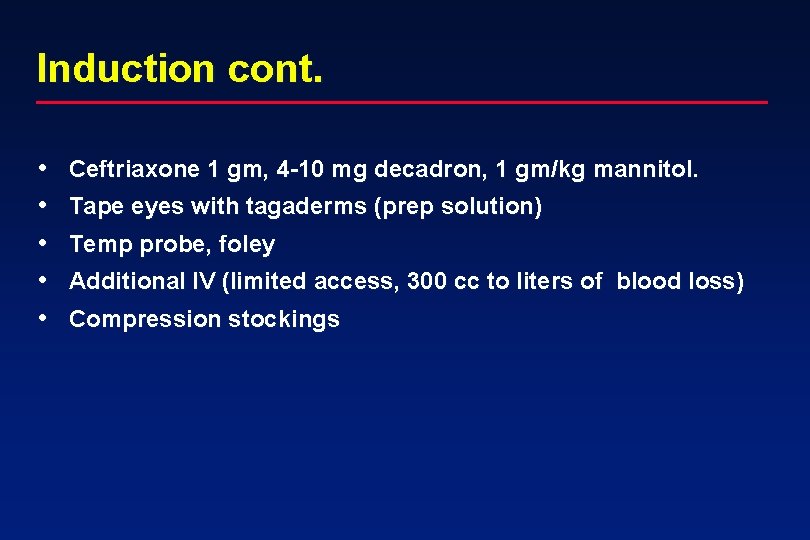 Induction cont. • • • Ceftriaxone 1 gm, 4 -10 mg decadron, 1 gm/kg