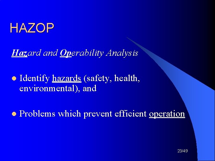 HAZOP Hazard and Operability Analysis l Identify hazards (safety, health, environmental), and l Problems