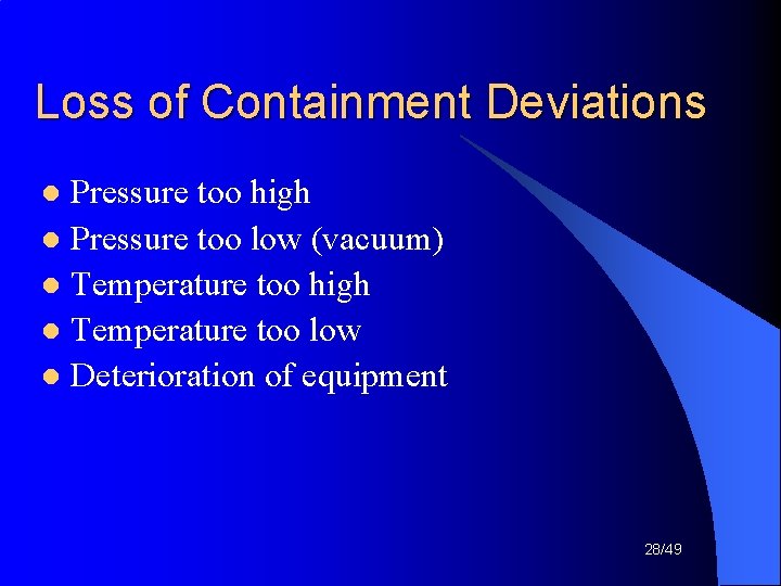 Loss of Containment Deviations Pressure too high l Pressure too low (vacuum) l Temperature