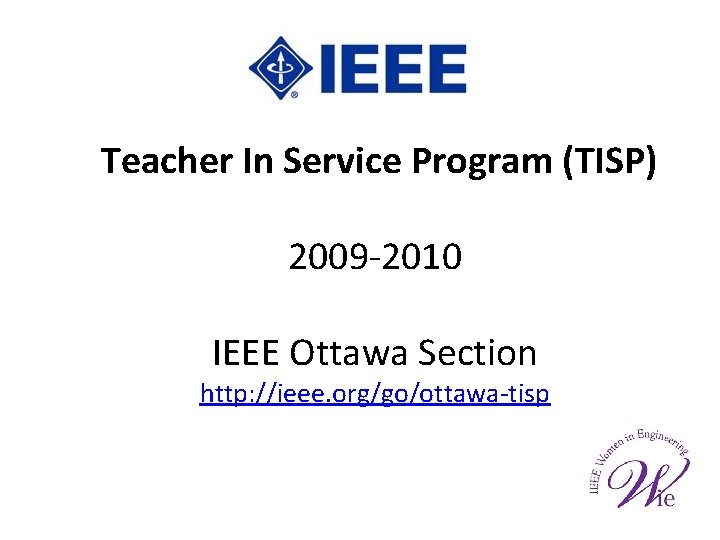 Teacher In Service Program (TISP) 2009 -2010 IEEE Ottawa Section http: //ieee. org/go/ottawa-tisp 