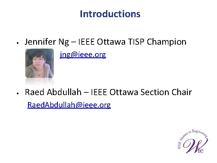 Introductions § Jennifer Ng – IEEE Ottawa TISP Champion jng@ieee. org § Raed Abdullah