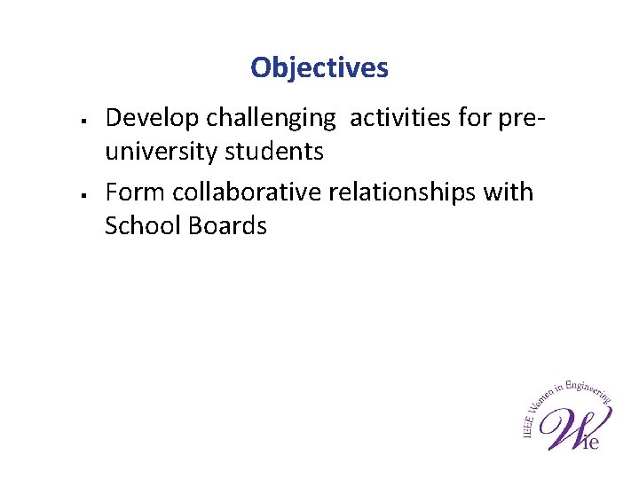 Objectives § § Develop challenging activities for preuniversity students Form collaborative relationships with School