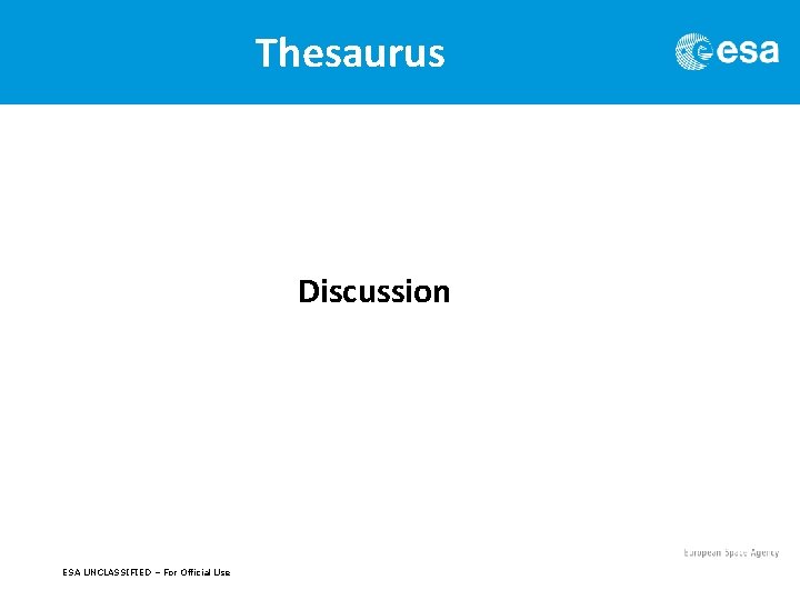 Thesaurus Discussion ESA UNCLASSIFIED – For Official Use 