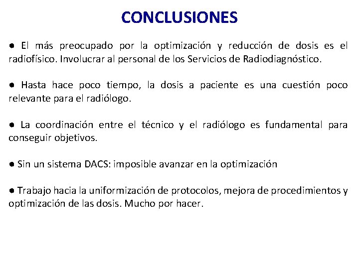 CONCLUSIONES ● El más preocupado por la optimización y reducción de dosis es el