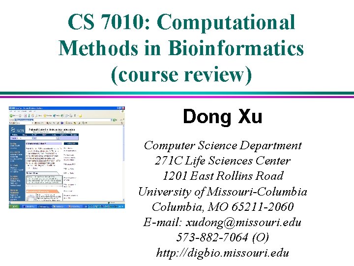 CS 7010: Computational Methods in Bioinformatics (course review) Dong Xu Computer Science Department 271