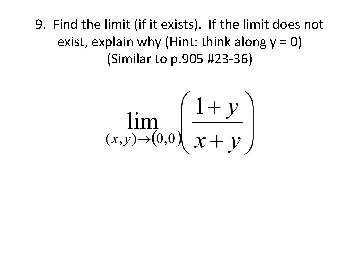 9. Find the limit (if it exists). If the limit does not exist, explain