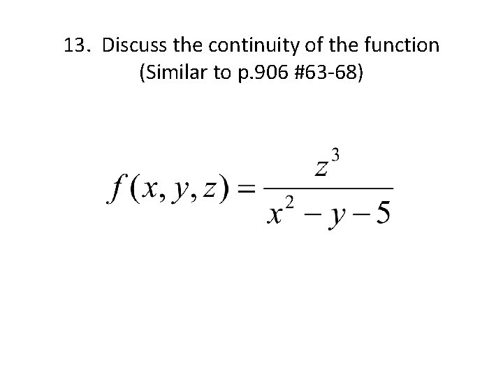 13. Discuss the continuity of the function (Similar to p. 906 #63 -68) 