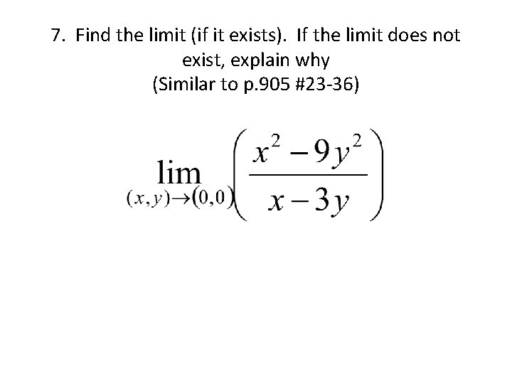 7. Find the limit (if it exists). If the limit does not exist, explain