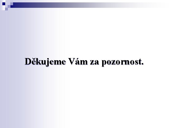 Děkujeme Vám za pozornost. 