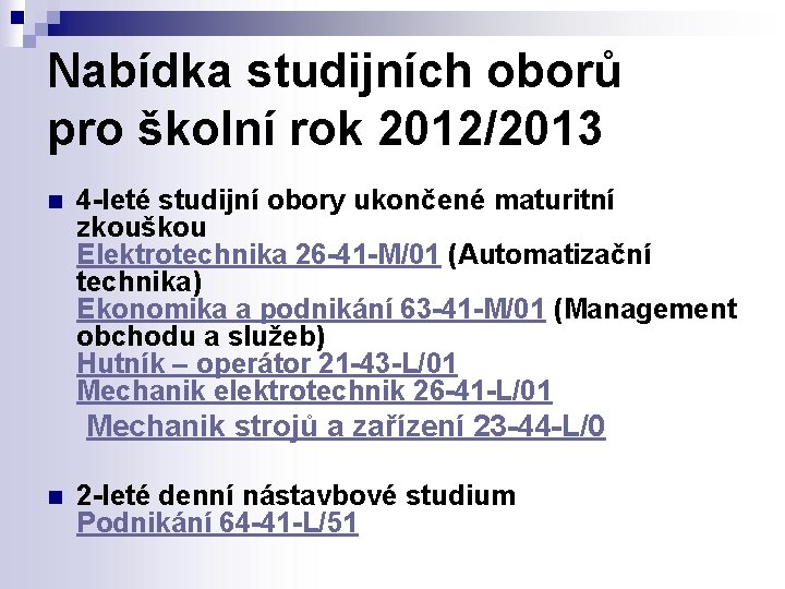 Nabídka studijních oborů pro školní rok 2012/2013 4 -leté studijní obory ukončené maturitní zkouškou