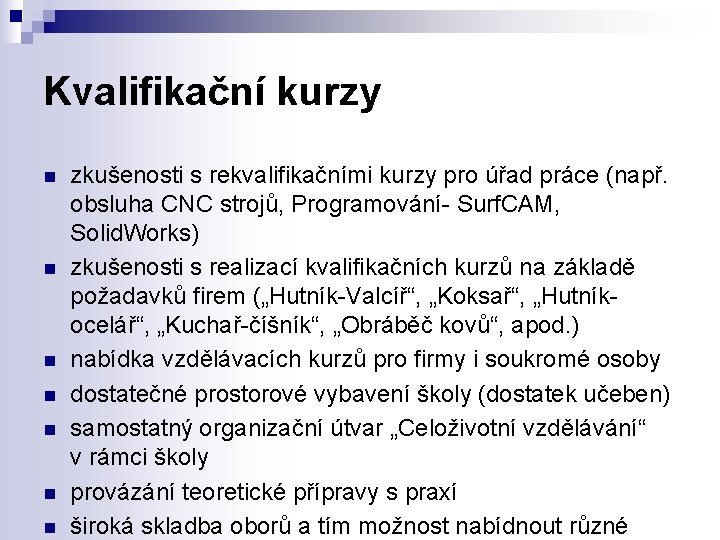 Kvalifikační kurzy n n n n zkušenosti s rekvalifikačními kurzy pro úřad práce (např.