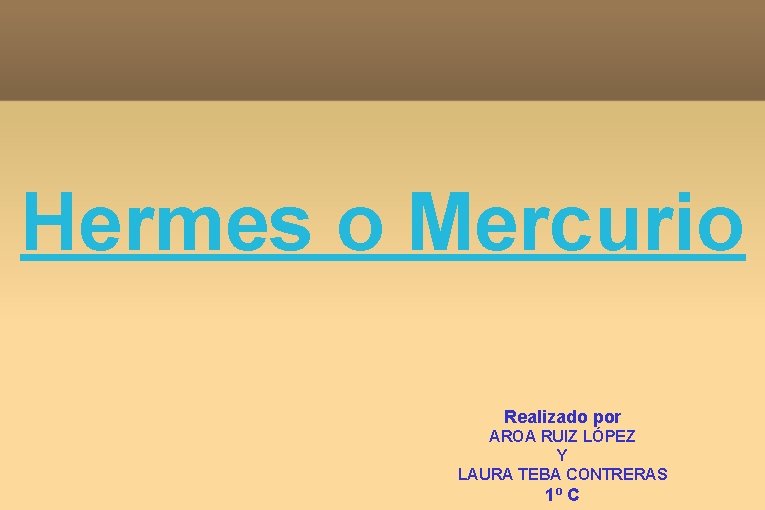 Hermes o Mercurio Realizado por AROA RUIZ LÓPEZ Y LAURA TEBA CONTRERAS 1º C