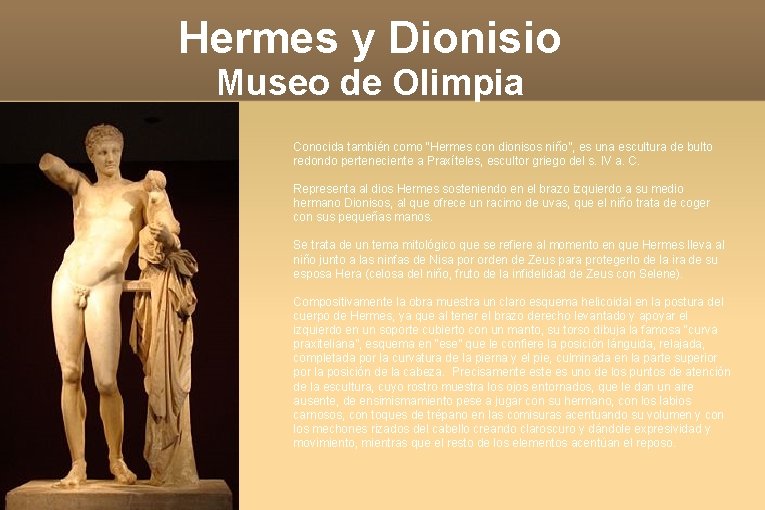 Hermes y Dionisio Museo de Olimpia Conocida también como “Hermes con dionisos niño”, es