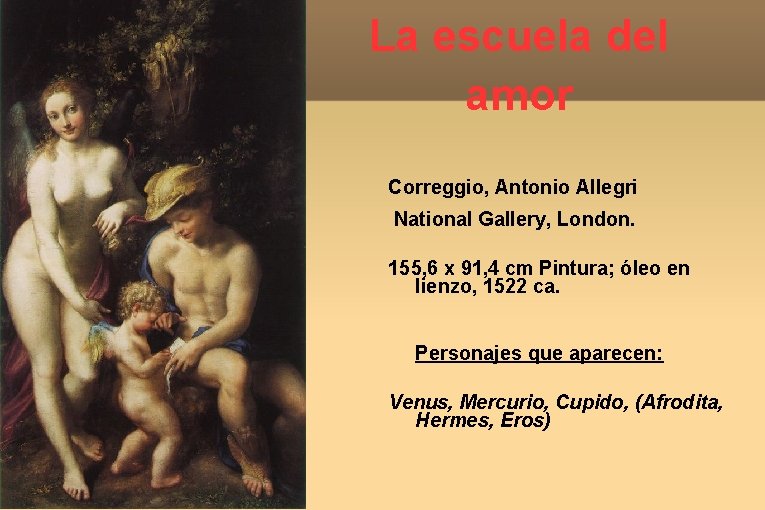 La escuela del amor Correggio, Antonio Allegri National Gallery, London. 155, 6 x 91,