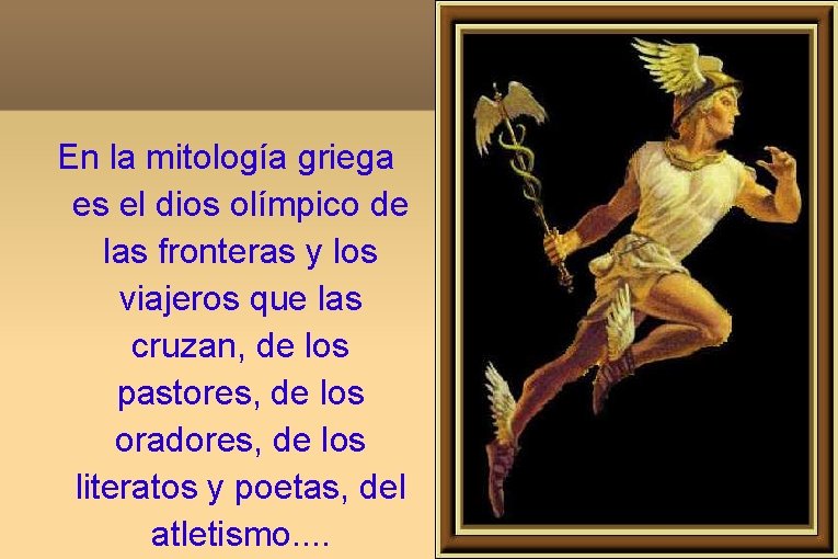 En la mitología griega es el dios olímpico de las fronteras y los viajeros