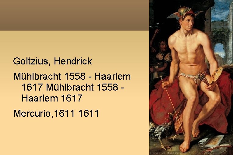 Goltzius, Hendrick Mühlbracht 1558 - Haarlem 1617 Mercurio, 1611 