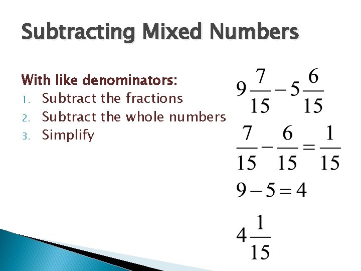 Subtracting Mixed Numbers With like denominators: 1. Subtract the fractions 2. Subtract the whole