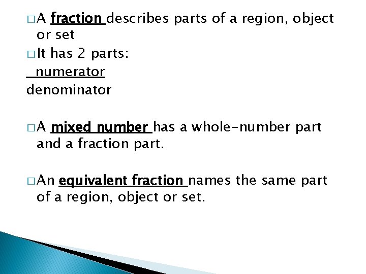 �A fraction describes parts of a region, object or set � It has 2