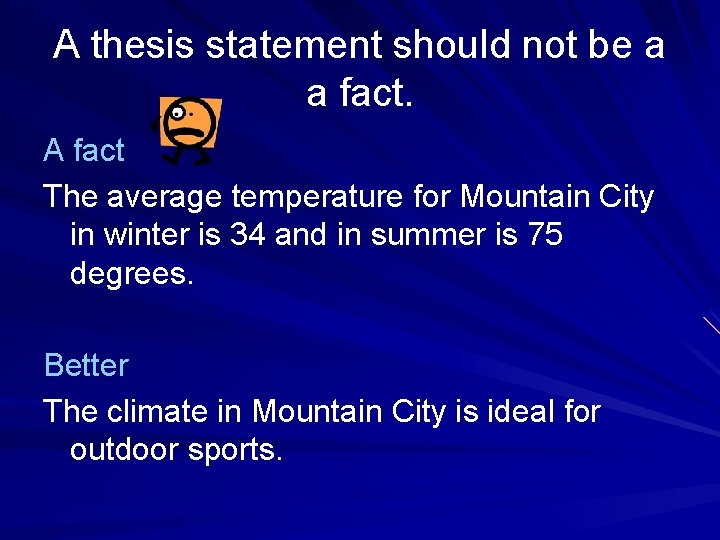 A thesis statement should not be a a fact. A fact The average temperature