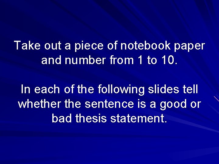 Take out a piece of notebook paper and number from 1 to 10. In