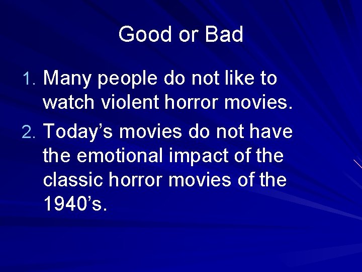 Good or Bad 1. Many people do not like to watch violent horror movies.