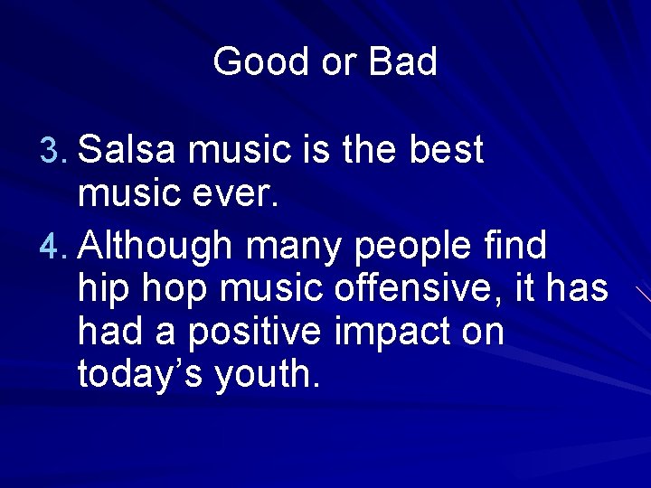 Good or Bad 3. Salsa music is the best music ever. 4. Although many