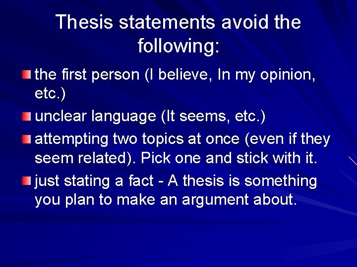 Thesis statements avoid the following: the first person (I believe, In my opinion, etc.