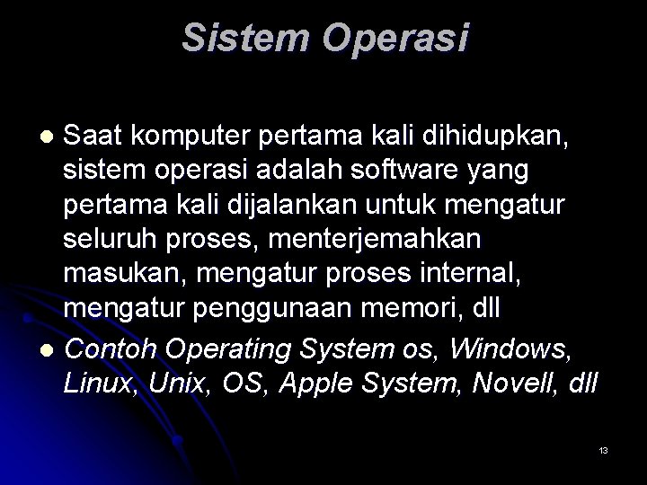 Sistem Operasi Saat komputer pertama kali dihidupkan, sistem operasi adalah software yang pertama kali