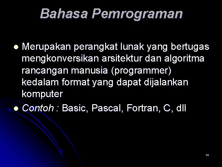 Bahasa Pemrograman Merupakan perangkat lunak yang bertugas mengkonversikan arsitektur dan algoritma rancangan manusia (programmer)