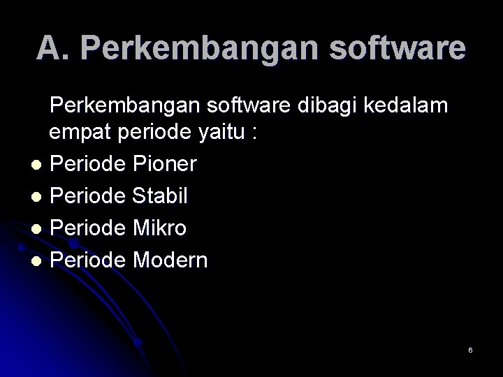 A. Perkembangan software dibagi kedalam empat periode yaitu : l Periode Pioner l Periode