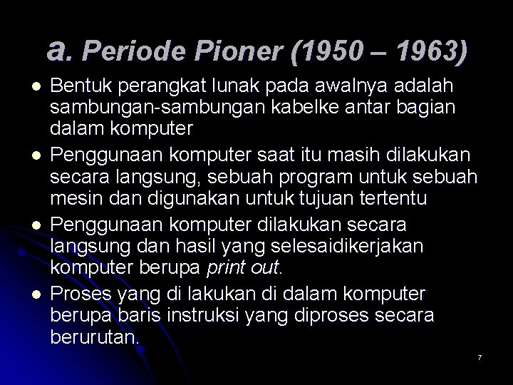 a. Periode Pioner (1950 – 1963) l l Bentuk perangkat lunak pada awalnya adalah