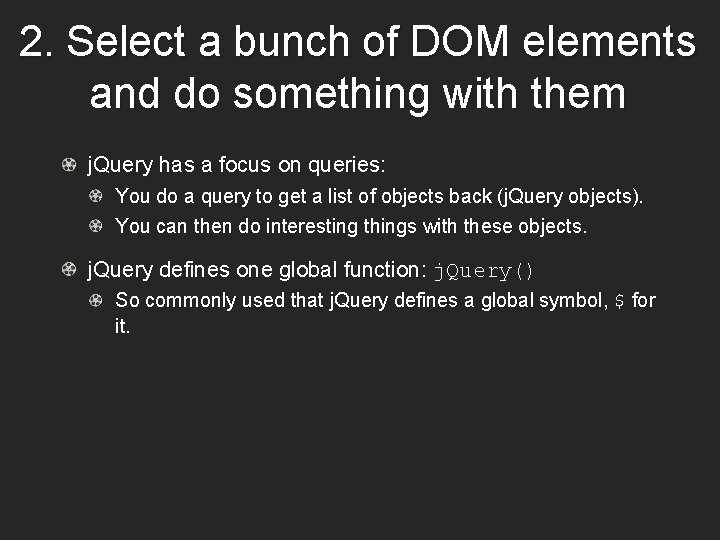 2. Select a bunch of DOM elements and do something with them j. Query