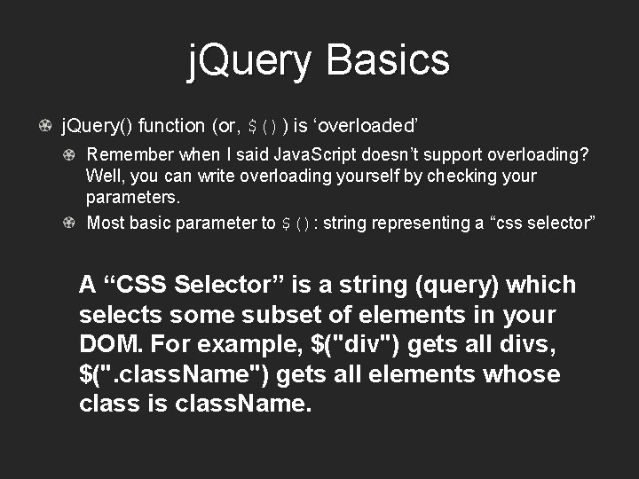 j. Query Basics j. Query() function (or, $()) is ‘overloaded’ Remember when I said